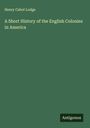 Henry Cabot Lodge: A Short History of the English Colonies in America, Buch