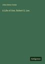 John Esten Cooke: A Life of Gen. Robert E. Lee., Buch