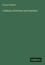 Thomas Wilhelm: A Military Dictionary and Gazetteer, Buch