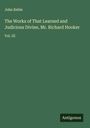 John Keble: The Works of That Learned and Judicious Divine, Mr. Richard Hooker, Buch