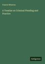 Francis Wharton: A Treatise on Criminal Pleading and Practice, Buch