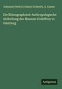 Johannes Diedrich Eduard Schmeltz: Die Ethnographisch-Anthropologische Abtheilung des Museum Godeffroy in Hamburg, Buch