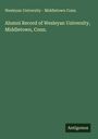 Wesleyan University - Middletown Conn.: Alumni Record of Wesleyan University, Middletown, Conn., Buch