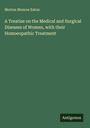 Morton Monroe Eaton: A Treatise on the Medical and Surgical Diseases of Women, with their Homoeopathic Treatment, Buch