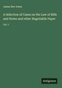 James Barr Ames: A Selection of Cases on the Law of Bills and Notes and other Negotiable Paper, Buch
