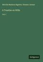 Melville Madison Bigelow: A Treatise on Wills, Buch
