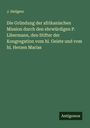 J. Heilgers: Die Gründung der afrikanischen Mission durch den ehrwürdigen P. Libermann, den Stifter der Kongregation vom hl. Geiste und vom hl. Herzen Marias, Buch