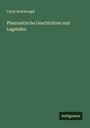 Carry Brachvogel: Phantastische Geschichten und Legenden, Buch