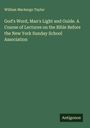 William Mackergo Taylor: God's Word, Man's Light and Guide. A Course of Lectures on the Bible Before the New York Sunday School Association, Buch