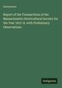 Anonymous: Report of the Transactions of the Massachusetts Horticultural Society for the Year 1837-8, with Preliminary Observations, Buch