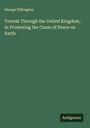 George Pilkington: Travels Through the United Kingdom, in Promoting the Cause of Peace on Earth, Buch