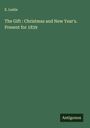 E. Leslie: The Gift : Christmas and New Year's. Present for 1839, Buch