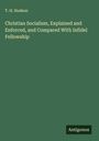T. H. Hudson: Christian Socialism, Explained and Enforced, and Compared With Infidel Fellowship, Buch