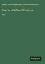 Robert Isaac Wilberforce: The Life of William Wilberforce, Buch