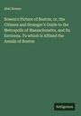 Abel Bowen: Bowen's Picture of Boston; or, the Citizens and Stranger's Guide to the Metropolis of Massachusetts, and Its Environs. To which is Affixed the Annals of Boston, Buch