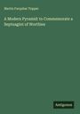 Martin Farquhar Tupper: A Modern Pyramid: to Commemorate a Septuagint of Worthies, Buch