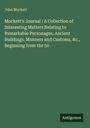 John Mockett: Mockett's Journal : A Collection of Interesting Matters Relating to Remarkable Personages, Ancient Buildings, Manners and Customs, &c., Beginning from the 50, Buch