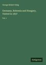 George Robert Gleig: Germany, Bohemia and Hungary, Visited in 1837, Buch