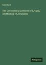 Saint Cyril: The Catechetical Lectures of S. Cyril, Archbishop of Jerusalem, Buch