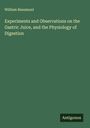 William Beaumont: Experiments and Observations on the Gastric Juice, and the Physiology of Digestion, Buch