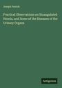 Joseph Parrish: Practical Observations on Strangulated Hernia, and Some of the Diseases of the Urinary Organs, Buch