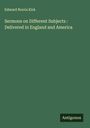 Edward Norris Kirk: Sermons on Different Subjects : Delivered in England and America, Buch