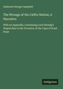 Ambrose George Campbell: The Wrongs of the Caffre Nation; A Narrative, Buch