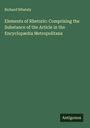Richard Whately: Elements of Rhetoric: Comprising the Substance of the Article in the Encyclopædia Metropolitana, Buch