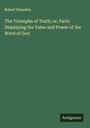 Robert Ramsden: The Triumphs of Truth; or, Facts Displaying the Value and Power of the Word of God, Buch