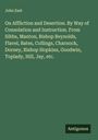 John East: On Affliction and Desertion. By Way of Consolation and Instruction. From Sibbs, Manton, Bishop Reynolds, Flavel, Bates, Collings, Charnock, Dorney, Bishop Hopkins, Goodwin, Toplady, Hill, Jay, etc., Buch