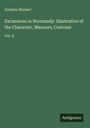 Frederic Shoberl: Excursions in Normandy: Illustrative of the Character, Manners, Customs, Buch