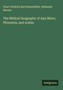 Ernst Friedrich Karl Rosenmüller: The Biblical Geography of Asia Minor, Phoenicia, and Arabia, Buch