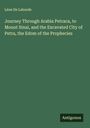 Léon de Laborde: Journey Through Arabia Petraca, to Mount Sinai, and the Excavated City of Petra, the Edom of the Prophecies, Buch
