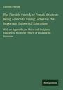 Lincoln Phelps: The Fireside Friend, or Female Student: Being Advice to Young Ladies on the Important Subject of Education, Buch