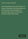 Thomas Livingstone Mitchell: Three Expeditions Into the Interior of Eastern Australia, with Descriptions of the Recently Explored Region of Australia Felix, and of the Present Colony of New South Wales, Buch