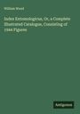 William Wood: Index Entomologicus, Or, a Complete Illustrated Catalogue, Consisting of 1944 Figures, Buch