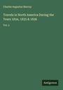 Charles Augustus Murray: Travels in North America During the Years 1834, 1835 & 1836, Buch