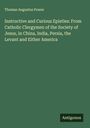 Thomas Augustus Power: Instructive and Curious Epistles: From Catholic Clergymen of the Society of Jesus, in China, India, Persia, the Levant and Either America, Buch