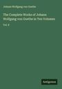 Johann Wolfgang von Goethe: The Complete Works of Johann Wolfgang von Goethe in Ten Volumes, Buch
