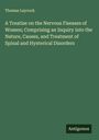 Thomas Laycock: A Treatise on the Nervous Fiseases of Women; Comprising an Inquiry into the Nature, Causes, and Treatment of Spinal and Hysterical Disorders, Buch
