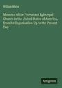 William White: Memoirs of the Protestant Episcopal Church in the United States of America, from Its Organization Up to the Present Day, Buch