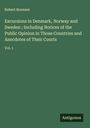 Robert Bremner: Excursions in Denmark, Norway and Sweden ; Including Notices of the Public Opinion in Those Countries and Anecdotes of Their Courts, Buch