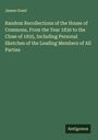 James Grant: Random Recollections of the House of Commons, From the Year 1830 to the Close of 1835, Including Personal Sketches of the Leading Members of All Parties, Buch