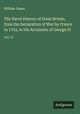 William James: The Naval History of Great Britain, from the Declaration of War by France in 1793, to the Accession of George IV, Buch