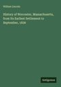 William Lincoln: History of Worcester, Massachusetts, from Its Earliest Settlement to September, 1836, Buch
