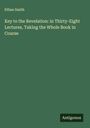 Ethan Smith: Key to the Revelation: in Thirty-Eight Lectures, Taking the Whole Book in Course, Buch