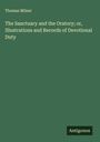 Thomas Milner: The Sanctuary and the Oratory; or, Illustrations and Records of Devotional Duty, Buch