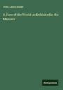 John Lauris Blake: A View of the World: as Exhibited in the Manners, Buch