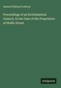 Samuel Kirkland Lothrop: Proceedings of an Ecclesiastical Council, In the Case of the Proprietors of Hollis-Street, Buch