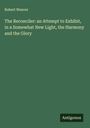 Robert Weaver: The Reconciler: an Attempt to Exhibit, in a Somewhat New Light, the Harmony and the Glory, Buch